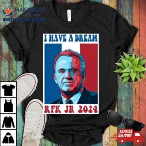 I Have A Dream Rfk Jr Tshirt