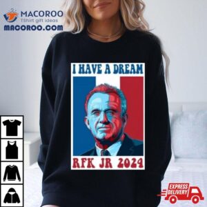 I Have A Dream Rfk Jr Tshirt