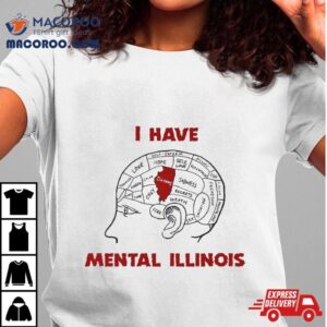 I Have Mental Illinois Tshirt