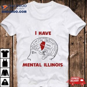 I Have Mental Illinois Tshirt