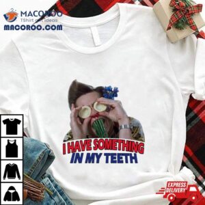 I Have Something In My Teeth Christmas Tshirt