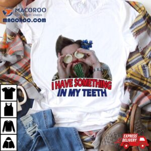I Have Something In My Teeth Christmas Shirt