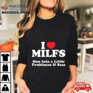 I Heart Milfs Men Into A Little Fruitiness Amp Sass Tshirt