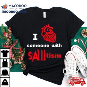 I Heart Someone With Sawtism Tshirt