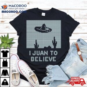 I Juan To Believe Ugly Christmas Tshirt