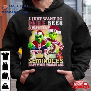 I Just Want To Drink Beer And Watch My Florida State Seminoles Football Beat Your Team S Ass Tshirt