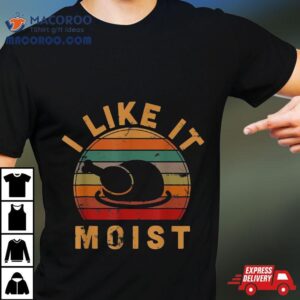 I Like It Moist Thanksgiving Vintage Turkey Day Gift Leg Tshirt