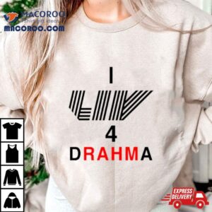 I Liv 4 Drahma Shirt