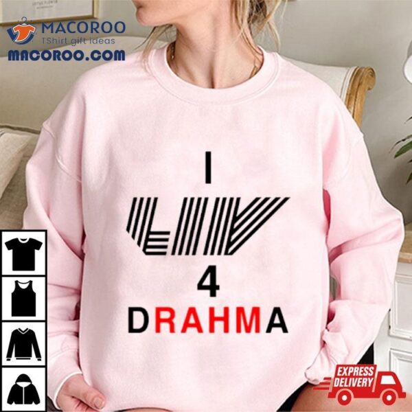 I Liv 4 Drahma Shirt