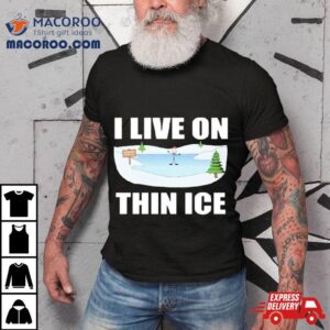 I Live On Thin Ice Christmas Tshirt