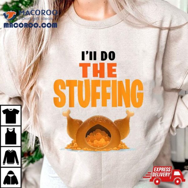 I’ll Do The Stuffing Turkey Thanksgiving Shirt