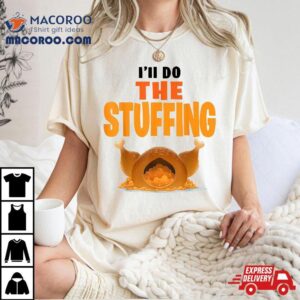 I’ll Do The Stuffing Turkey Thanksgiving Shirt