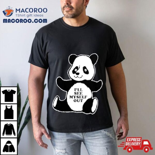 I’ll See Myself Out Panda Shirt