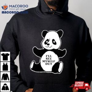 I Ll See Myself Out Panda Tshirt