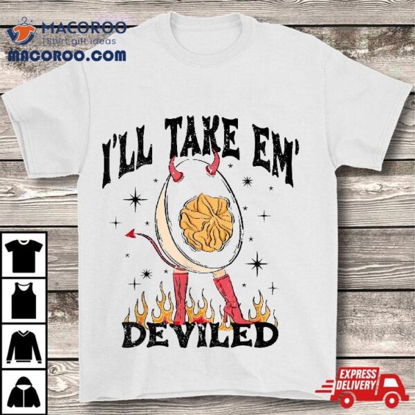 I’ll Take ’em Deviled Funny Thanksgiving Eggs Shirt