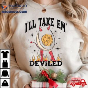 I Ll Take Em Deviled Funny Thanksgiving Eggs Tshirt