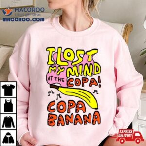 I Lost My Mind At The Copa Copabanana Shirt