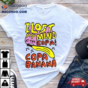 I Lost My Mind At The Copa Copabanana Shirt