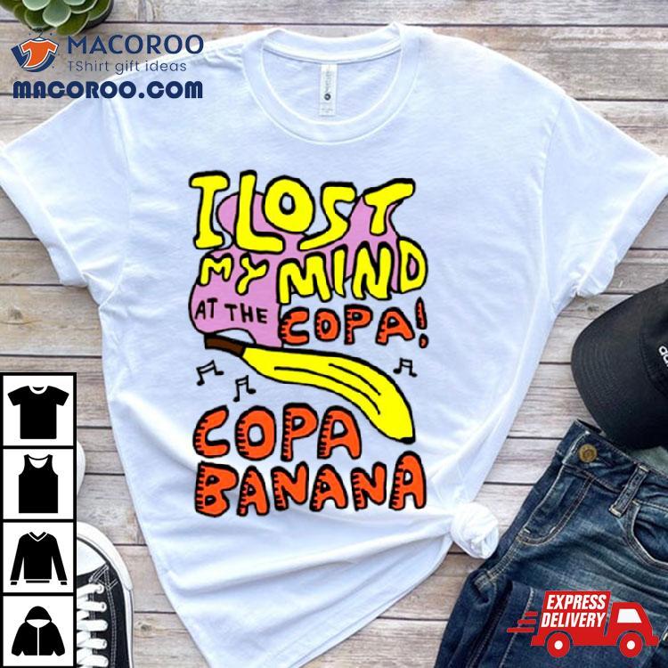 I Lost My Mind At The Copa Copabanana Shirt I Lost My Mind At The Copa Copabanana Shirt