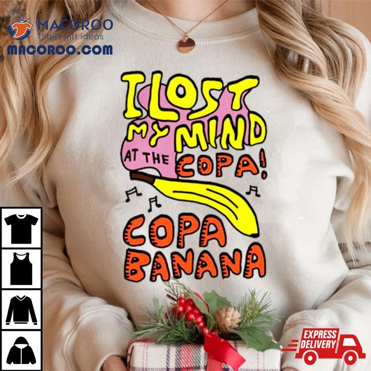 I Lost My Mind At The Copa Copabanana Shirt I Lost My Mind At The Copa Copabanana Shirt