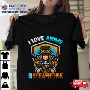 I Love Anime And Steampunk Cute Kawaii Otaku Western Girl Tshirt