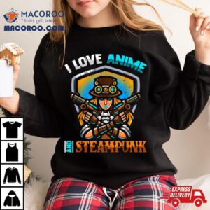 I Love Anime And Steampunk Cute Kawaii Otaku Western Girl Tshirt