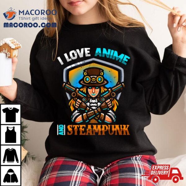 I Love Anime And Steampunk Cute Kawaii Otaku Western Girl Shirt