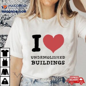 I Love Demolished Buildings T Shirt