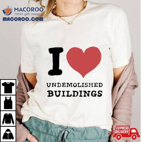 I Love Demolished Buildings T Shirt