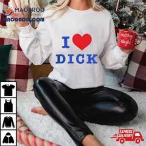I Love Dick Tshirt