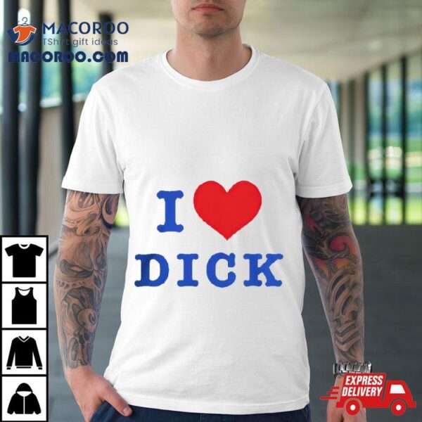 I Love Dick Shirt