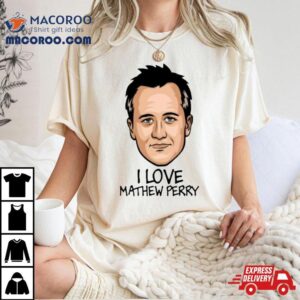 I Love Matthew Perry Face Tshirt