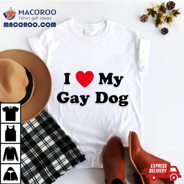 I Love My Gay Dog Shirt