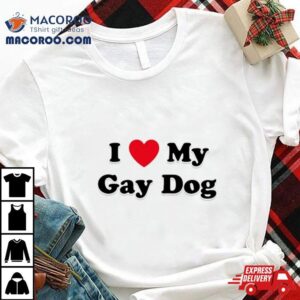 I Love My Gay Dog Tshirt