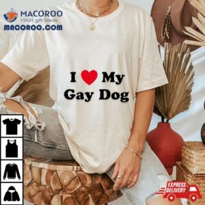 I Love My Gay Dog Tshirt