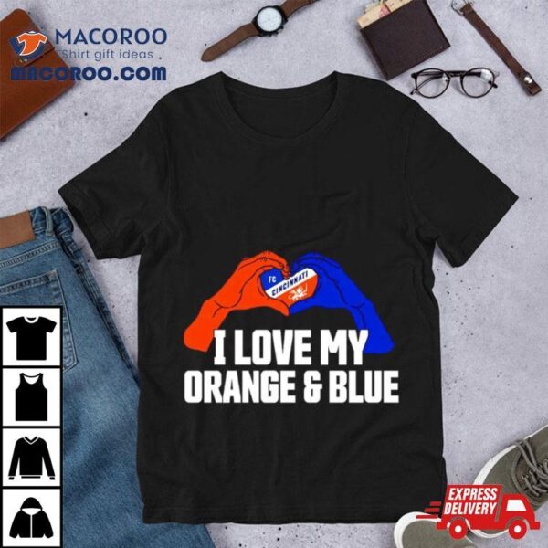 I Love My Orange And Blue Fc Cincinnati Shirt