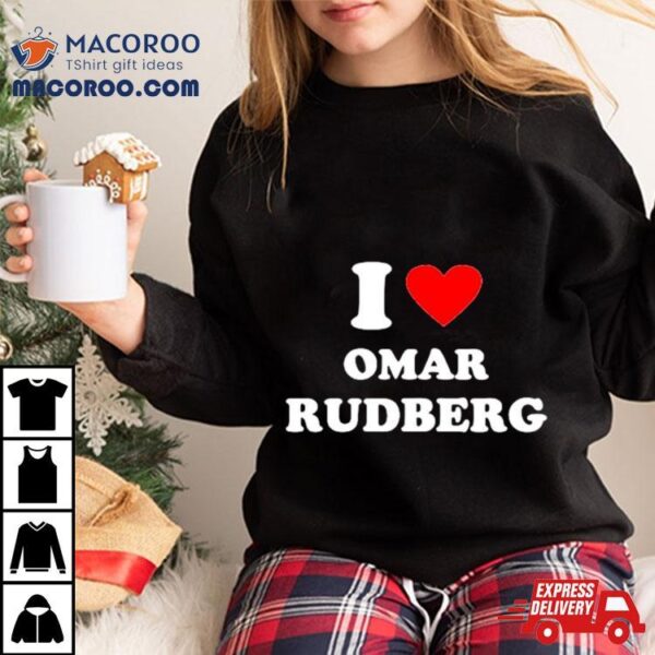 I Love Omar Rudberg Shirt