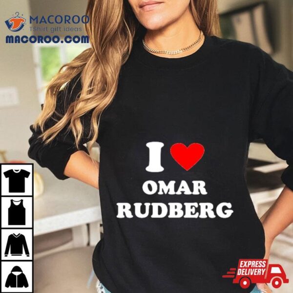 I Love Omar Rudberg Shirt