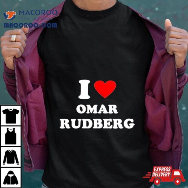 I Love Omar Rudberg Shirt