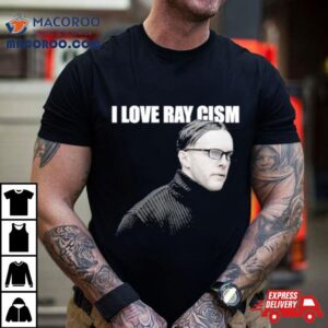 I Love Ray Cism Tshirt