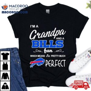 I’m A Grandpa And A Buffalo Bills Pretty Much Perfect Shirt