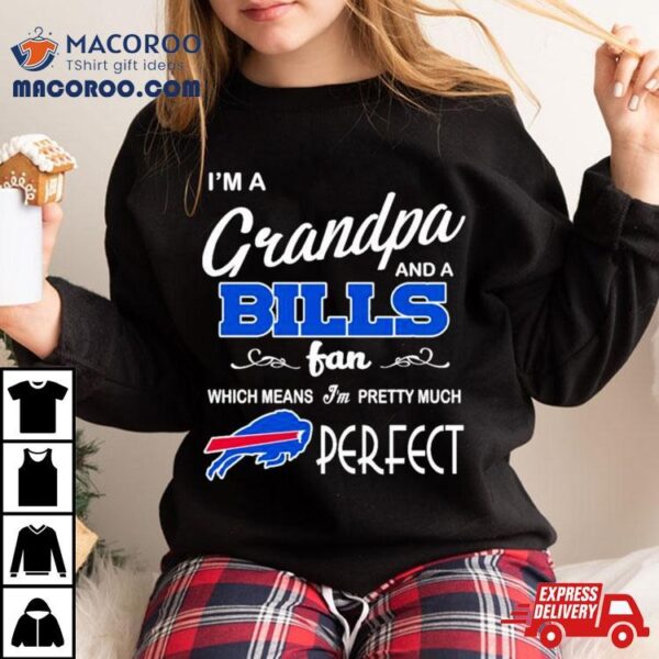 I’m A Grandpa And A Buffalo Bills Pretty Much Perfect Shirt