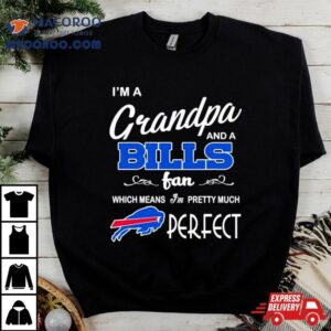 I M A Grandpa And A Buffalo Bills Pretty Much Perfec Tshirt