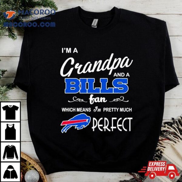 I’m A Grandpa And A Buffalo Bills Pretty Much Perfect Shirt