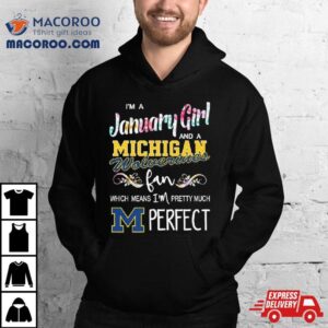 I M A November Girl And A Michigan Wolverines Fan Which Means I M Pretty Much Perfec Tshirt