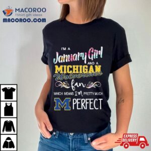 I M A November Girl And A Michigan Wolverines Fan Which Means I M Pretty Much Perfec Tshirt