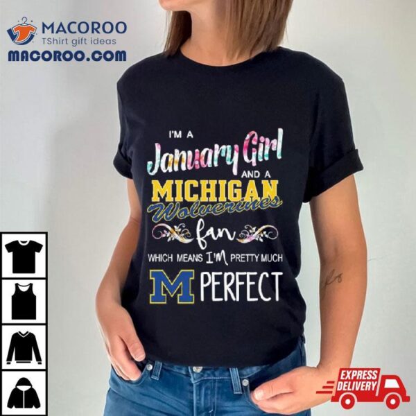 I’m A November Girl And A Michigan Wolverines Fan Which Means I’m Pretty Much Perfect Shirt