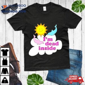 I M Dead Inside Dolphins And Sunshine Tshirt