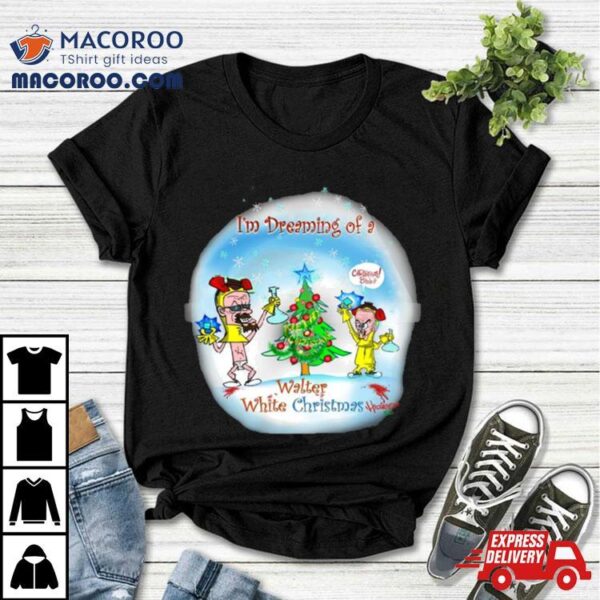 I’m Dreaming Of A Walter White Christmas Shirt