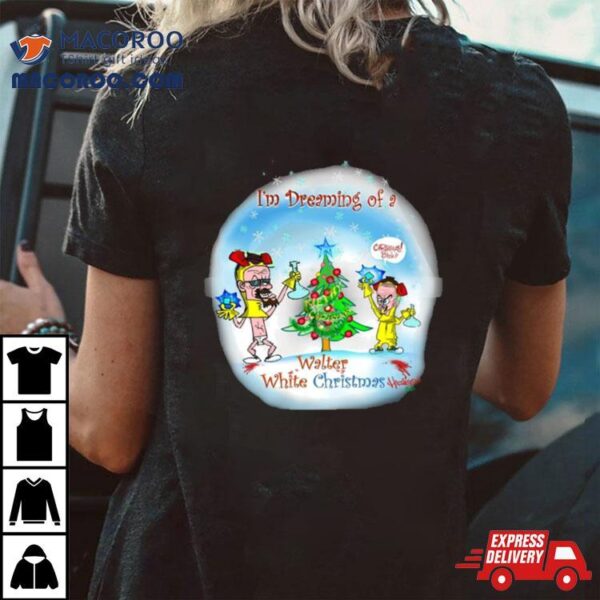 I’m Dreaming Of A Walter White Christmas Shirt